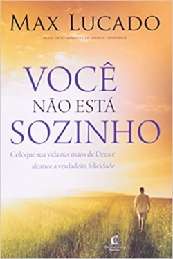 Voce Nao Esta Sozinho - Coloque Sua Vida Nas Maos De Deus E Alcance A Verdadeira Felicidade