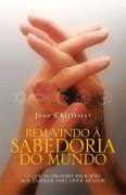 Bem-vindo A Sabedoria Do Mundo - O Que As Grandes Religioes Nos Ensinam Para Vier Melhor