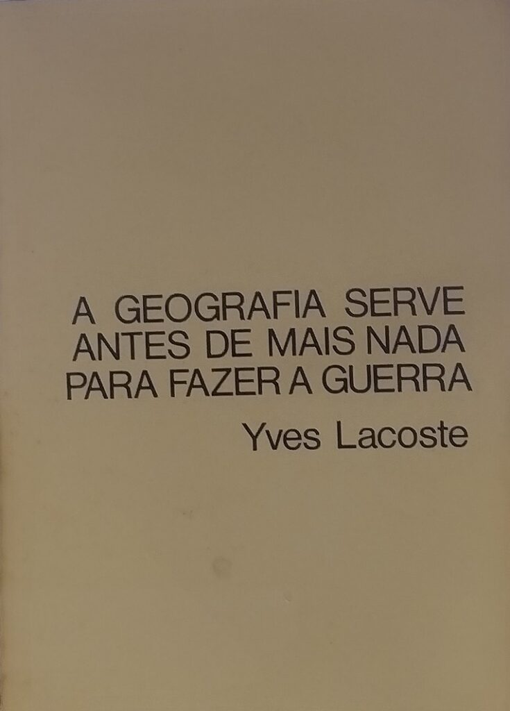 A Geografia Serve Antes de Mais Nada Para Fazer a Guerra
