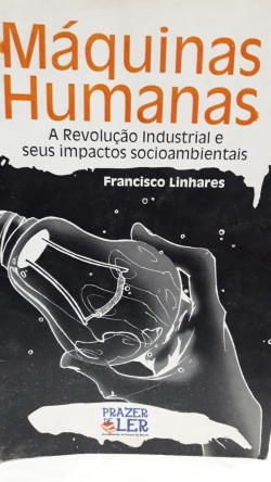 Maquinas Humanas - A Revolucao Industrial E Seus Impactos Socioambientais