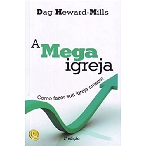 A Mega Igreja - como fazer sua igreja crescer
