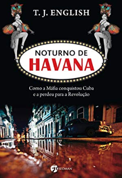Noturno De Havana - Como A Mafia Conquistou Cuba E A Perdeu Para A Revolucao