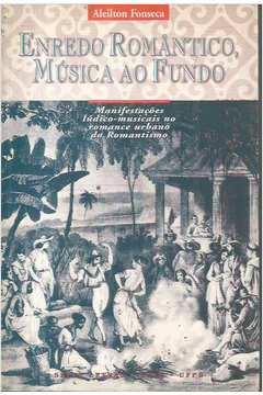 Enredo Romantico Musica Ao Fundo - Manifestacoes Ludico-musicais No Romance Urbano Do Romantismo
