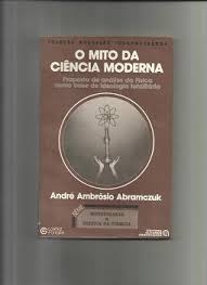 Mito Da Ciencia Moderna, O - Proposta De Analise Da Fisica Como Base Da Ideologia Moderna