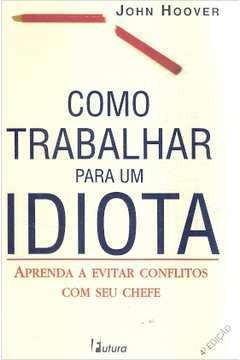 Como Trabalhar Para Um Idiota