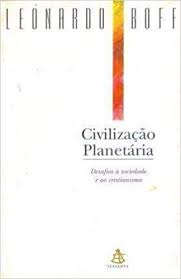Civilizacao Planetaria - Desafios A Sociedade E Ao Cristianismo
