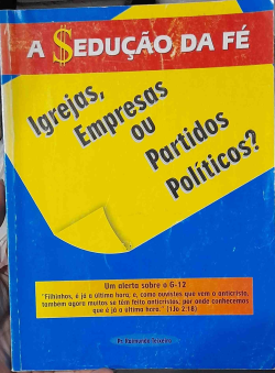 A Seducao Da Fe - Igrejas Empresas Ou Partidos Politicos