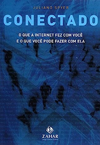 Conectado - O Que A Internet Fez Com Voce E O Que Voce Pode Fazer Com Ela