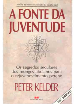 A Fonte Da Juventude - Os Segredos Seculares Dos Monges Tibetanos Para O Rejuvenescimento Perene