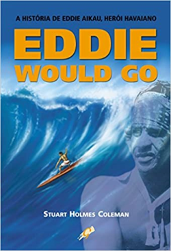 Eddie Would Go - A Historia De Eddie Aikau Heroi Havaiano