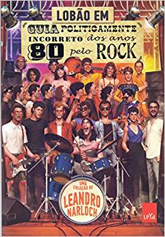 Guia Politicamente Incorreto Dos Anos 80 Pelo Rock