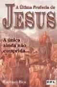 A Ultima Profecia De Jesus - A Unica Ainda Nao Cumprida