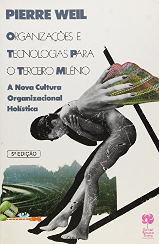 Organizacoes E Tecnologias Para O Terceiro Milenio A Nova Cultura Organizacional Holisitica