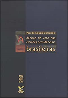 A Decisao Do Voto Nas Eleicoes Presidenciais Brasileiras