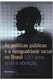 As Politicas Publicas E A Desigualdade Racial No Brasil 120 Anos Apos A Abolicao