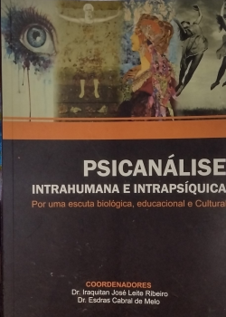 Psicanalise Intrahumana E Intrapsiquica - Por Uma Escuta Biologica Educacional E Cultural