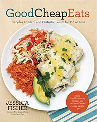 Good Cheap Eats - Everyday Dinners and Fantastic Feasts for $10 or Less