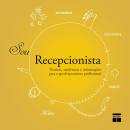 Sou Recepcionista - Tecnicas Tendencias E Informacoes Para O Aperfeicoamento Profissional