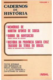 Cadernos De Historia V. 1 - Memorias De Martim Afonso De Sousa / Diario Da Navegacao / Historia Da Provincia Santa Cruz Tratado Da Terra Do Brasil