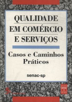 Qualidade Em Comcercio E Servicos - Casos E Caminhos Praticos