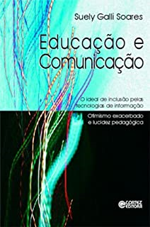 Educacao E Comunicacao - O Ideal De Inclusao Pelas Tecnologias De Informacao Otimismo Exacerbado E Lucidez Pedagogica