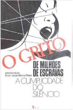 Grito De Milhoes De Escravas, O  A Cumplicidade Do Silencio - Apresent