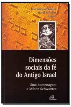 Dimensoes Sociais Da Fe Do Antigo Irsael - Uma Homenagem A Milton Schwantes
