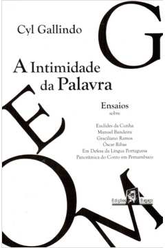 A Intimidade Da Palavra - Ensaios Sobre Euclides Da Cunha Manuel Bandeira Graciliano Ramos Oscar Ribas
