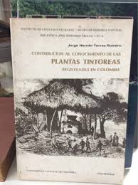 Contribucion Al Conocimento De Las Plantas Tintoreas Registradas En Colombia
