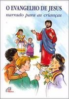 O Evangelho De Jesus Narrado Para As Criancas
