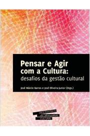 Pensar e Agir com a cultura - desafios da gestão cultural