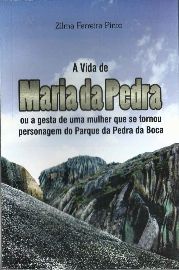 A Vida De Maria Da Pedra - Ou Gesta De Uma Mulher Que Se Tornou Personagem Do Parque Da Pedra Da Boca