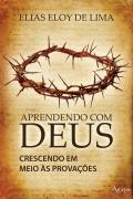 Aprendendo Com Deus - Crescendo Em Meio As Provacoes