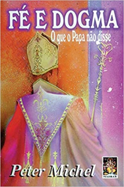 Fe E Dogma - O Que O Papa Nao Disse