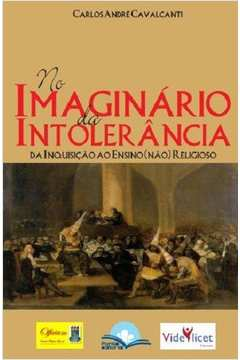 No Imaginario Da Intolerancia Da Inquisicao Ao Ensino (nao) Religiao