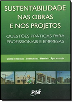 Sustentabilidade Nas Obras E Nos Projetos - Questoes Praticas Para Profissionais E Empresas