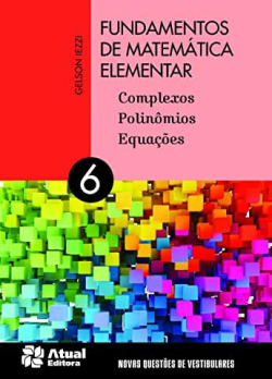 Fundamentos De Matematica Elementar 6 - Complexos Polinomios E Equacoes