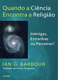Quando A Ciencia Encontra A Religiao - Inimigas Estranhas Ou Perceiras