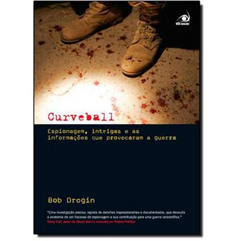 Curveball - Espionagem Intrigas E As Informacoes Que Provocaram A Guerra