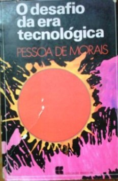 O Desafio Da Era Tecnologica - Com Uma Nova Filosofia Da Comunicacao