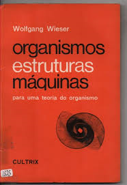 Organismos Estruturas Maquinas Para Uma Teoria Do Organismo