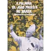 Palavra De Joao Paulo Ii No Brasil, A - Dicursos E Homilias