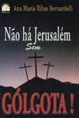 Nao Ha Jerusalem Sem Golgota