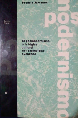 El Posmodernismo O La Logica Cultural Del Capitalismo Avanzado