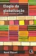 Elogio Da Globalizacao - Por Um Contestador Assumido
