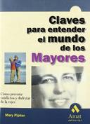 Claves Para Entender El Mundo De Los Mayores - Como Prevenir Conflictos Y Disfrutar De La Vejez