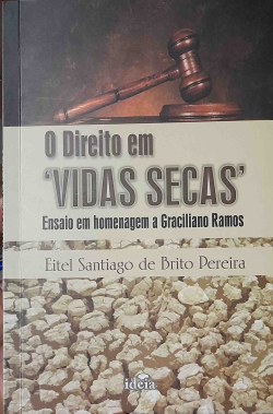 O Direito Em Vida Secas - Ensaio Em Homenagem A Graciliano Ramos