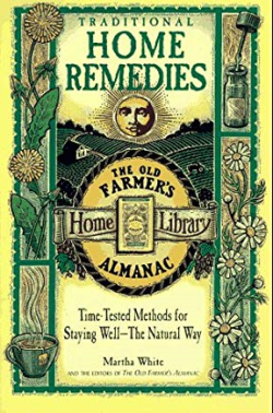Traditional Home Remedies: Time-tested Methods For Staying Well-the Natural Way