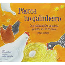 Pascoa No Galinheiro Ou A Historia Do Ovo De Galinha Que Queria Ser Ovo De Pascoa