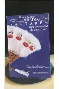 Confederados Em Santarem: Saga Americana Na Amazonia